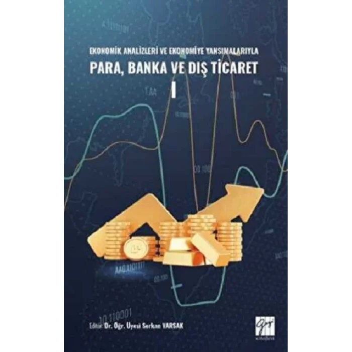 Ekonomik Analizleri ve Ekonomiye Yansımalarıyla Para, Banka ve Dış Ticaret I