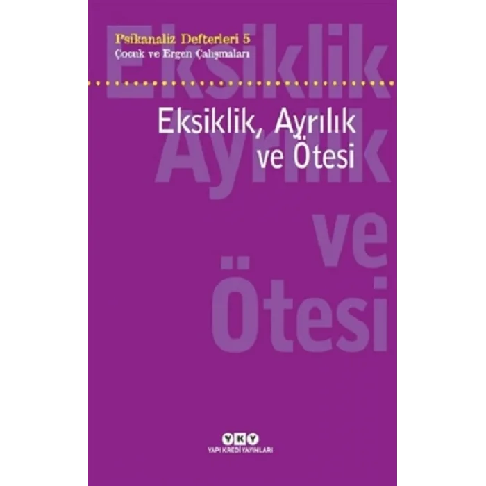 Eksiklik, Ayrılık ve Ötesi - Psikanaliz Defterleri - 5