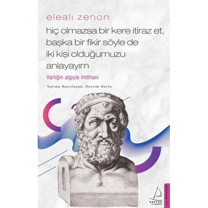 Elealı Zenon-Hiç Olmazsa Bir Kere İtiraz Et, Başka Bir Fikir Söyle de İki Kişi Olduğumuzu Anlayayım