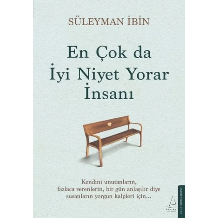 En Çok da İyi Niyet Yorar İnsanı