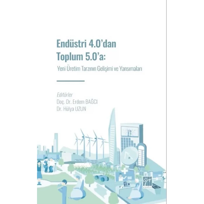 Endüstri 4.0 dan Toplum 5.0 a: Yeni Üretim Tarzının Gelişimi ve Yansımaları