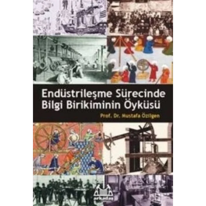 Endüstrileşme Sürecinde Bilgi Birikiminin Öyküsü