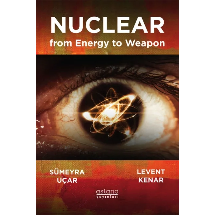 Enerjiden Silaha Nükleer - Nuclear From Energy to Weapon
