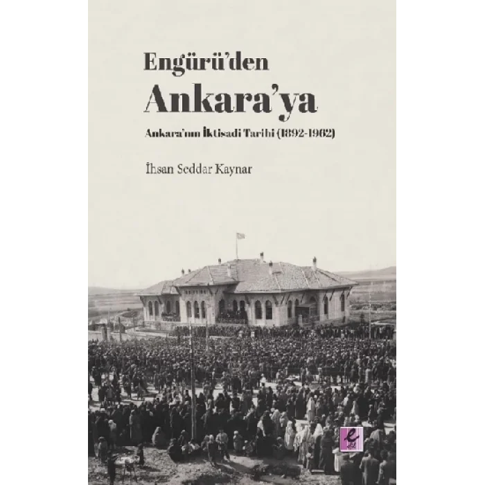 Engürüden Ankaraya Ankaranın İktisadi Tarihi (1892-1962)