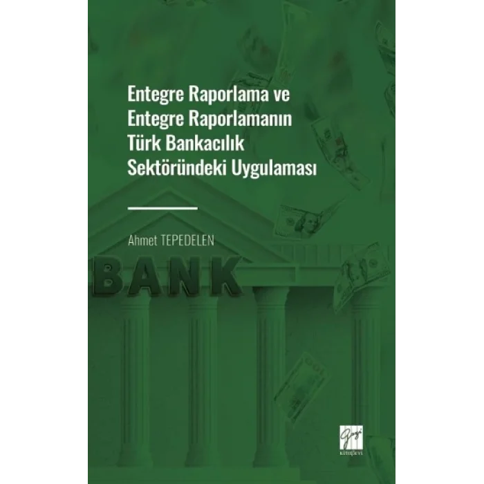 Entegre Raporlama ve Entegre Raporlamanın Türk Bankacılık Sektöründeki Uygulaması
