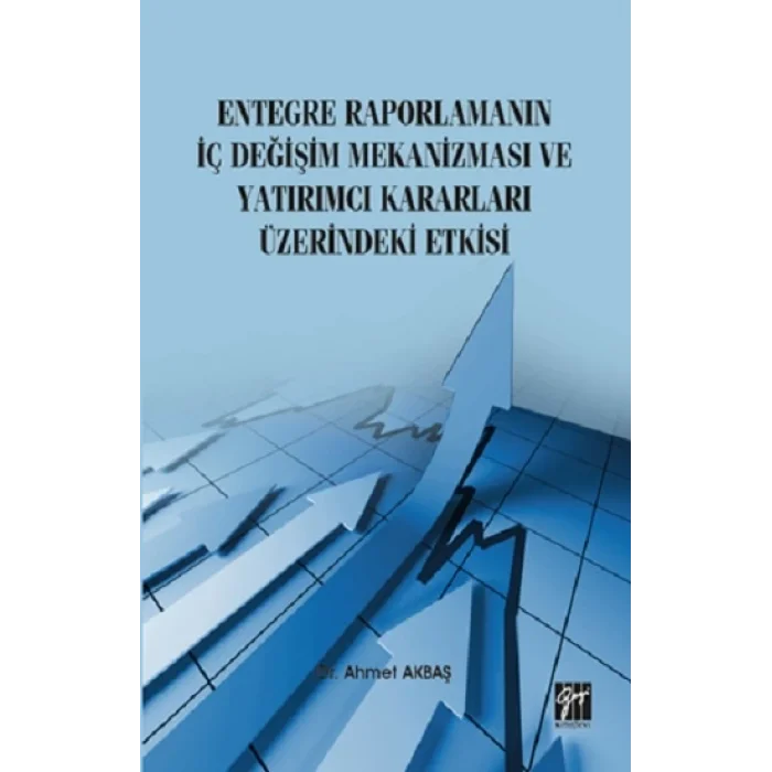 Entegre Raporlamanın İç Değişim Mekanizması ve Yatırımcı Kararları Üzerindeki Etkisi