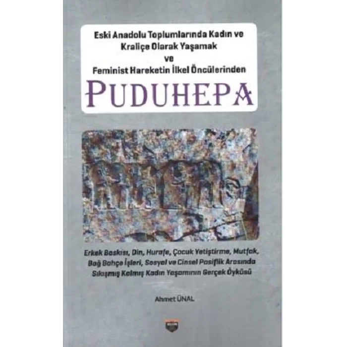 Eski Anadolu Toplumlarında Kadın ve Kraliçe Olarak Yaşamak ve Feminist Hareketin İlkel Öncülerinden Puduhepa