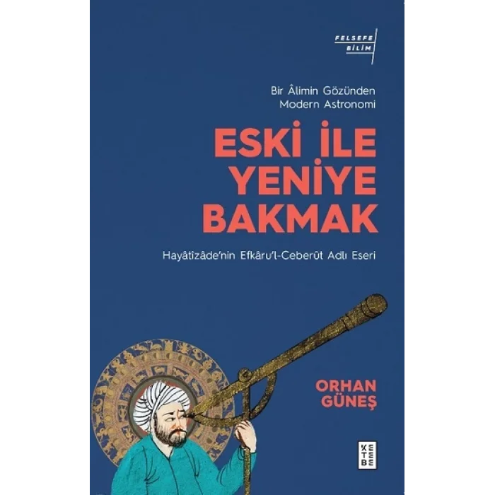 Eski ile Yeniye Bakmak - Bir Alimin Gözünden Modern Astronomi