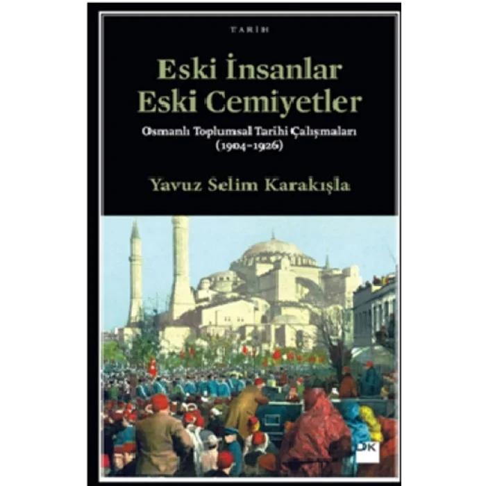 Eski İnsanlar Eski Cemiyetler Osmanlı Toplumsal Tarihi Çalışmaları (1904-1926)