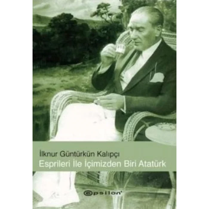 Esprileri ile İçimizden Biri Atatürk