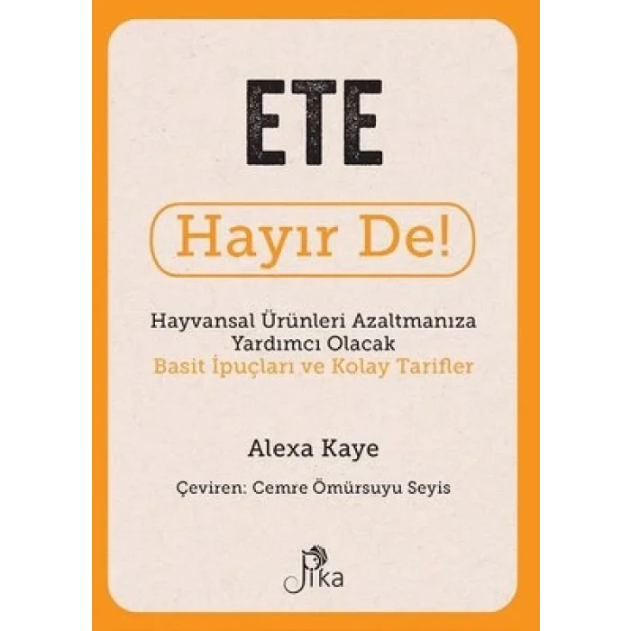 Ete Hayır De! - Hayvansal Ürünleri Azaltmanıza Yardımcı Olacak Basit İpuçları ve Kolay Tarifler