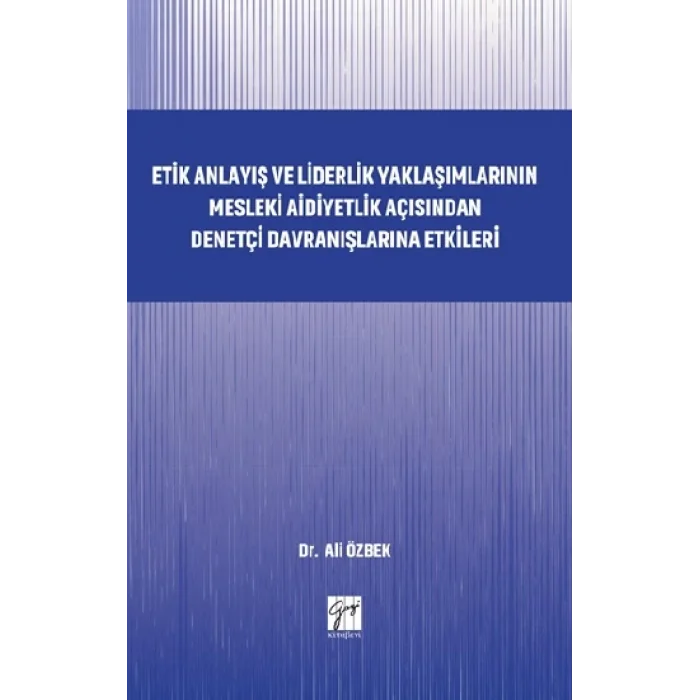 Etik Anlayış ve Liderlik Yaklaşımlarının Mesleki Aidiyetlik Açısından Denetçi Davranışlarına Etkileri