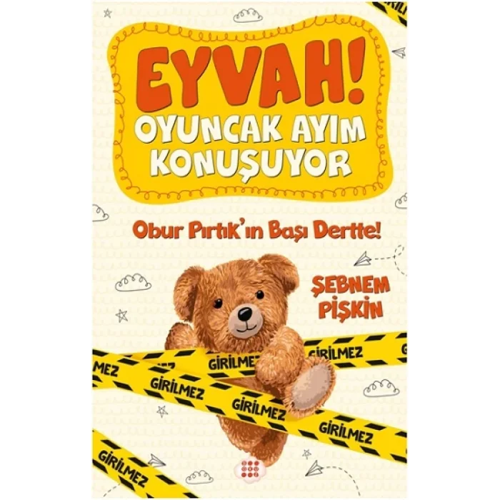 Eyvah ! Oyuncak Ayım  Konuşuyor 1 – Obur Pirtik’in Başı Dertte !