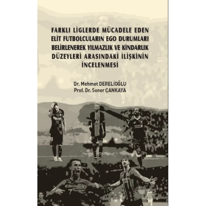 Farklı Liglerde Mücadele Eden Elit Futbolcuların Ego Durumları Belirlenerek Yılmazlık ve Kindarlık Düzeyleri Arasındaki İlişkini