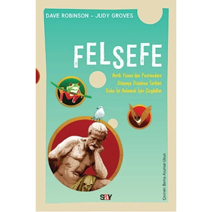 Felsefe - Antik Yuyandan Postmodern Dünyaya Düşüce Tarihini Daha İyi Anlamak İçin Çizgibilim