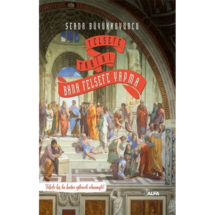 Felsefe Tarihi - Bana Felsefe Yapma (Ciltli)