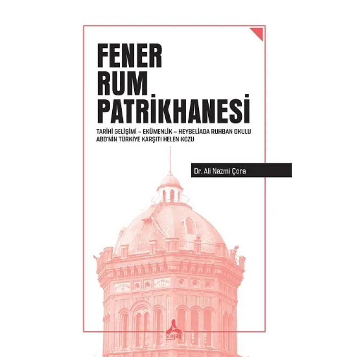 Fener Rum Patrikhanesi Tarihi Gelişimi Ekümenlik Heybeliada Ruhban Okulu Abdnin Türkiye Karşıtı Helen Kozu