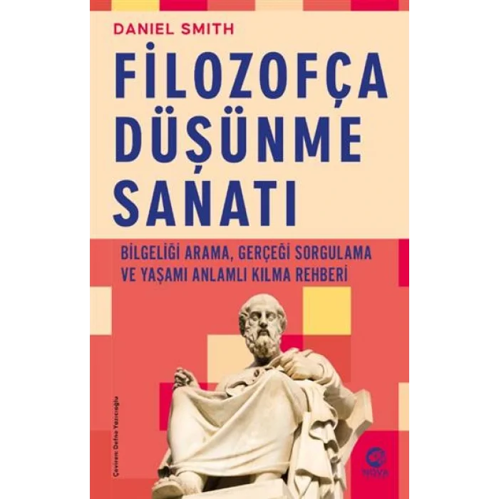 Filozofça Düşünme Sanatı- Bilgeliği Arama, Gerçeği Sorgulama ve Yaşamı Anlamlı Kılma Rehberi