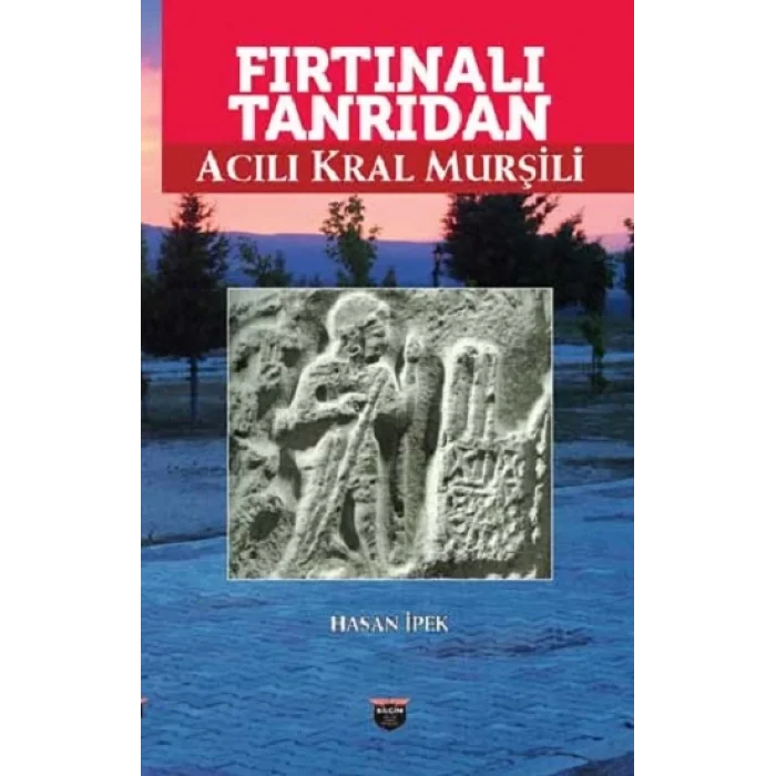 Fırtınalı Tanrıdan Acılı Kral Murşili