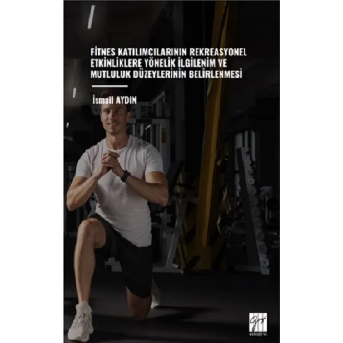 Fitnes Katılımcılarının Rekreasyonel Etkinliklere Yönelik İlgilenim Ve Mutluluk Düzeylerinin Belirlenmesi