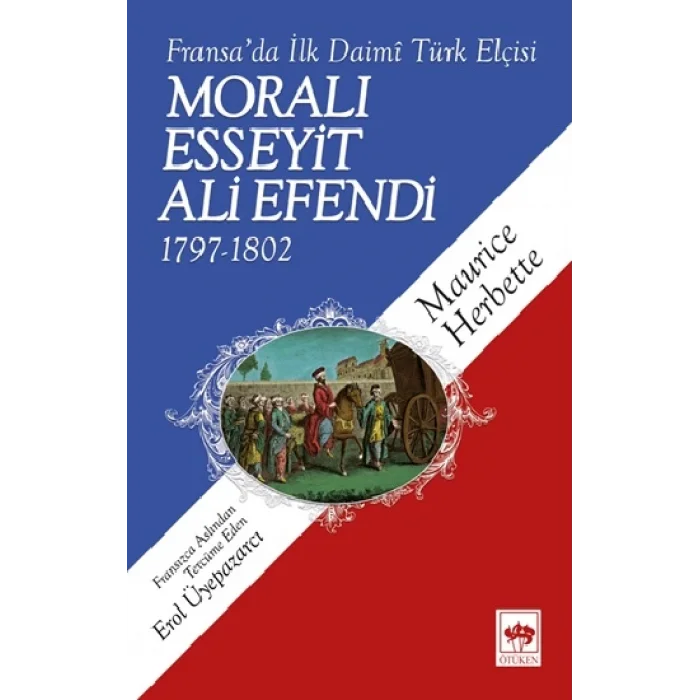 Fransada İlk Daimi Türk Elçisi  - Moralı Esseyit Ali Efendi 1797-1802