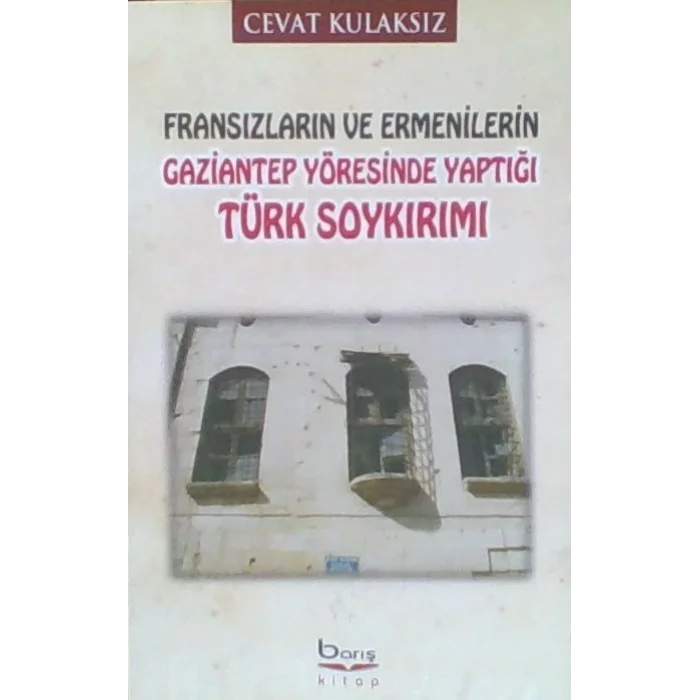 Fransızların ve Ermenilerin Gaziantep Yöresinde Yaptığı Türk Soykırımı