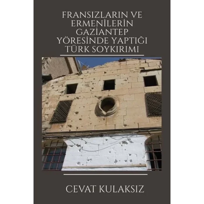 Fransızların ve Ermenilerin Gaziantep Yöresinde Yaptığı Türk Soykırımı