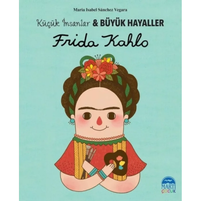 Frida Kahlo - Küçük İnsanlar ve Büyük Hayaller