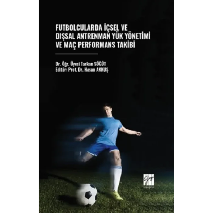 Futbolcularda İçsel ve Dışsal Antrenman Yük Yönetimi ve Maç Performans Takibi