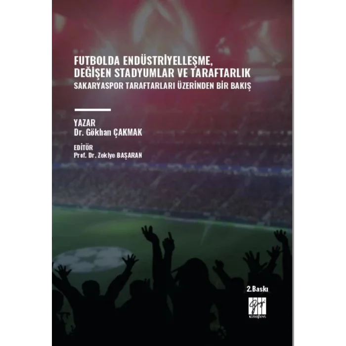 Futbolda Endüstriyelleşme, Değişen Stadyumlar ve Taraftarlık Sakaryaspor Taraftarları Üzerinden Bir Bakış