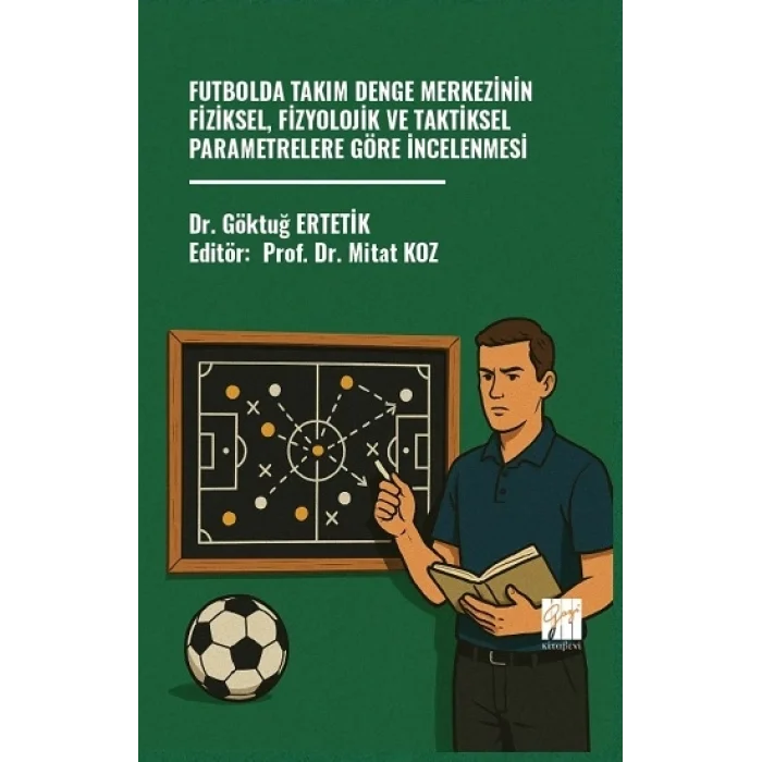 Futbolda Takım Denge Merkezinin Fiziksel, Fizyolojik Ve Taktiksel Parametrelere Göre İncelenmesi
