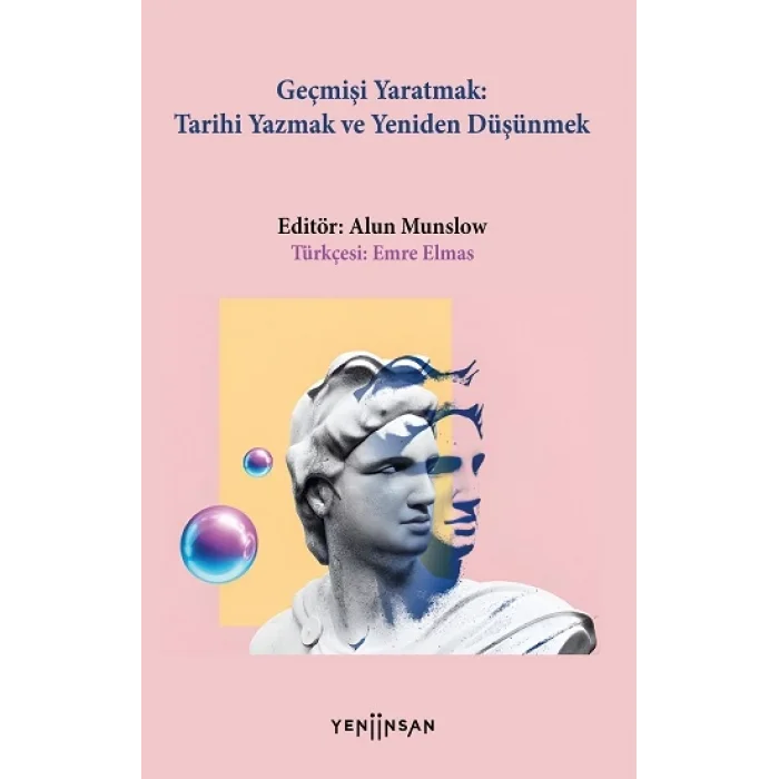 Geçmişi Yaratmak: Tarihi Yazmak ve Yeniden Düşünmek