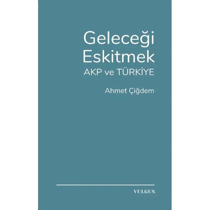 Geleceği Eskitmek AKP ve Türkiye