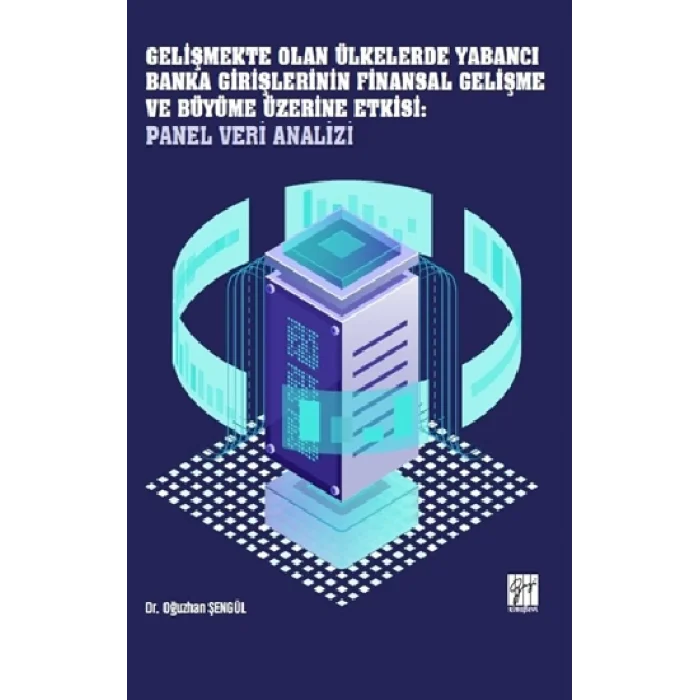 Gelişmekte Olan Ülkelerde Yabancı Banka Girişlerinin Finansal Gelişme ve Büyüme Üzerine Etkisi: Panel Veri Analizi