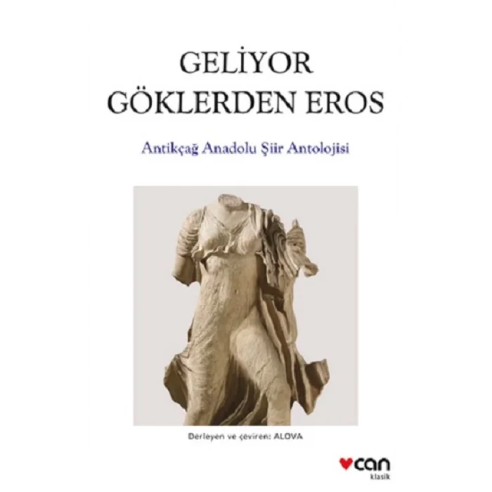 Geliyor Göklerden Gelen Eros:  Antikçağ Anadolu Şiirleri Antolojisi