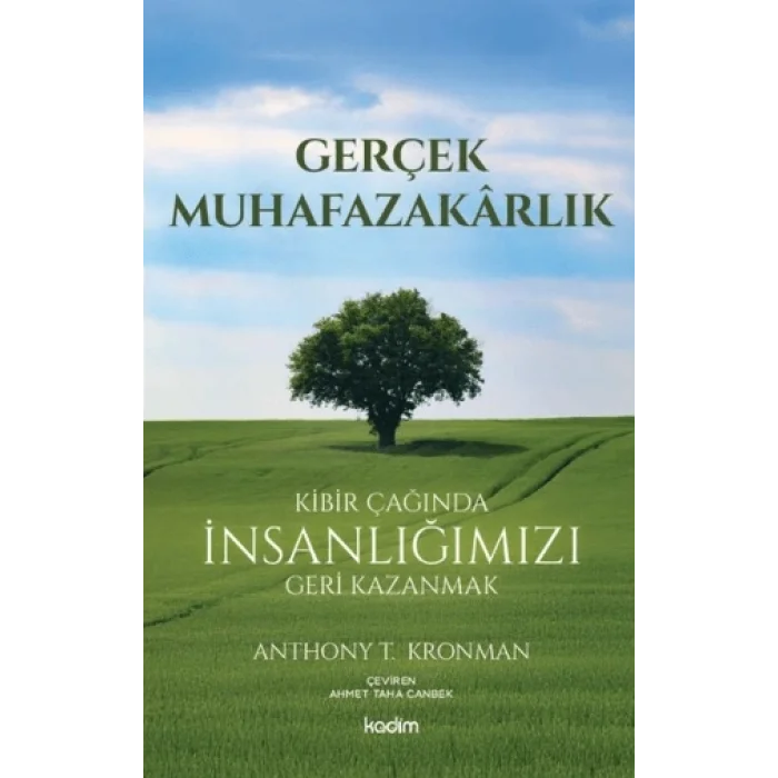 Gerçek Muhafazakarlık;Kibir Çağında İnsanlığımızı Geri Kazanmak