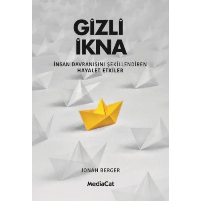 Gizli İkna - İnsan Davranışnı Şekillendiren Hayalet Etkiler