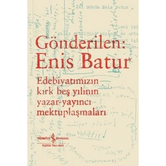 Gönderilen: Enis Batur - Edebiyatımızın Kırk Beş Yılının Yazar - Yayıncı Mektuplaşmaları