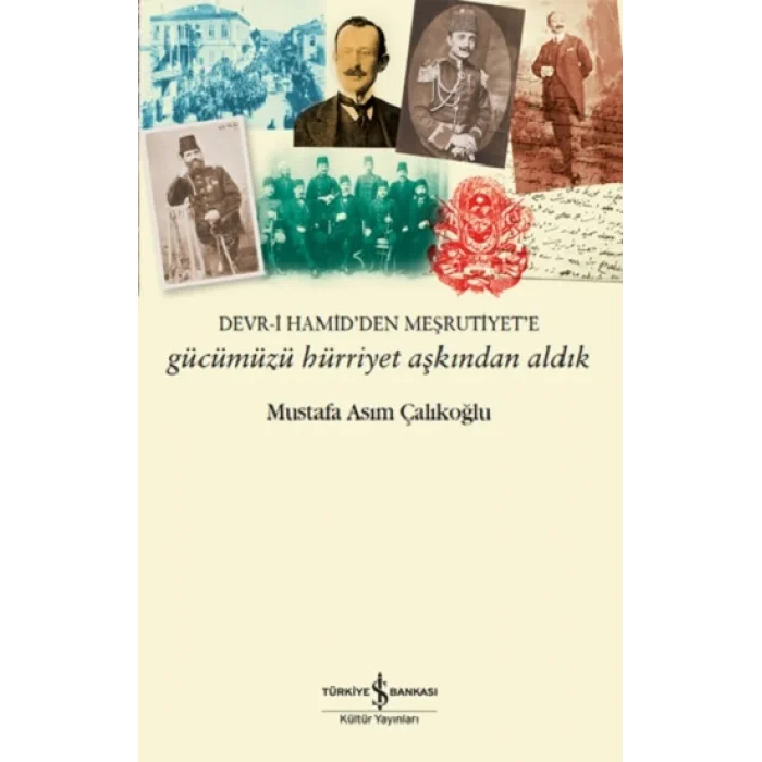 Gücümüzü Hürriyet Aşkından Aldık - Devr-i Hamidden Meşrutiyete