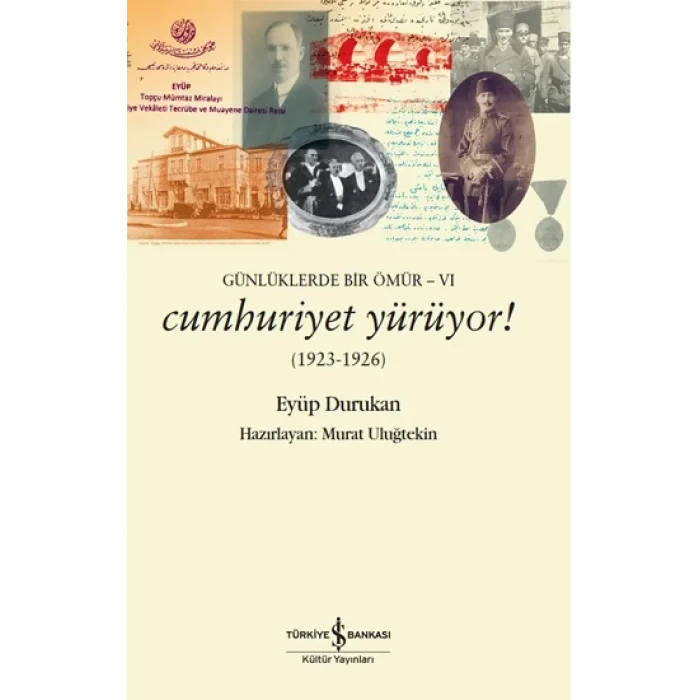 Günlüklerde Bir Ömür VI - Cumhuriyet Yürüyor!