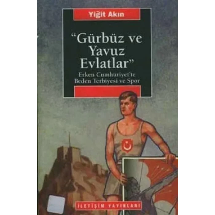 Gürbüz ve Yavuz Evlatlar : Erken Cumhuriyette Beden Terbiyesi ve Spor