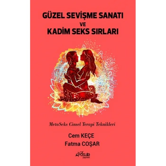 Güzel Sevişme Sanatı ve Kadim Seks Sırları