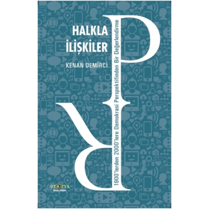 Halkla İlişkiler - 1900lerden 2000lere Demokrasi Perspektifinden Bir Değerlendirme