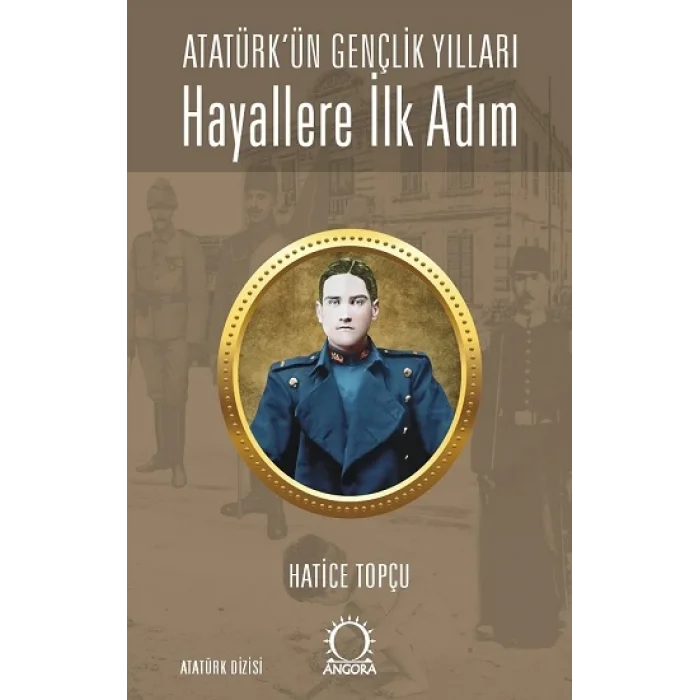 Hayallere İlk Adım - Atatürkün Gençlik Yılları