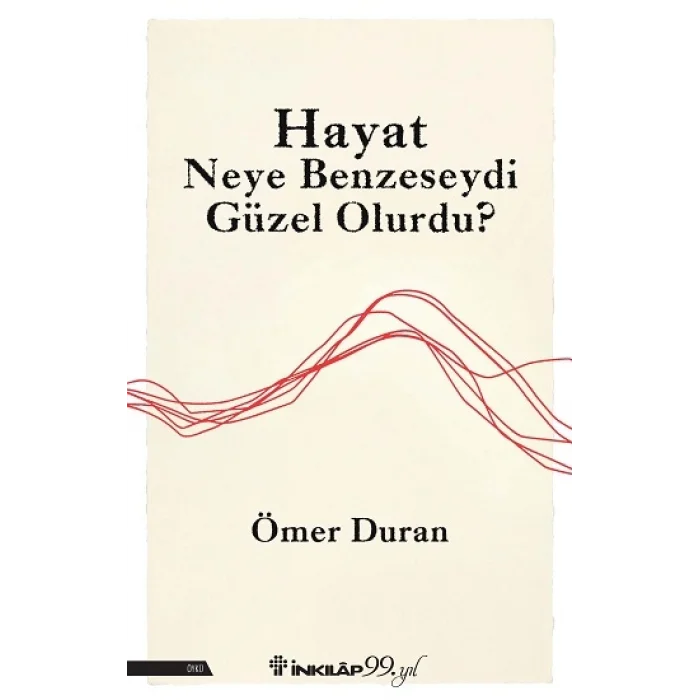 Hayat Neye Benzeseydi Güzel Olurdu?