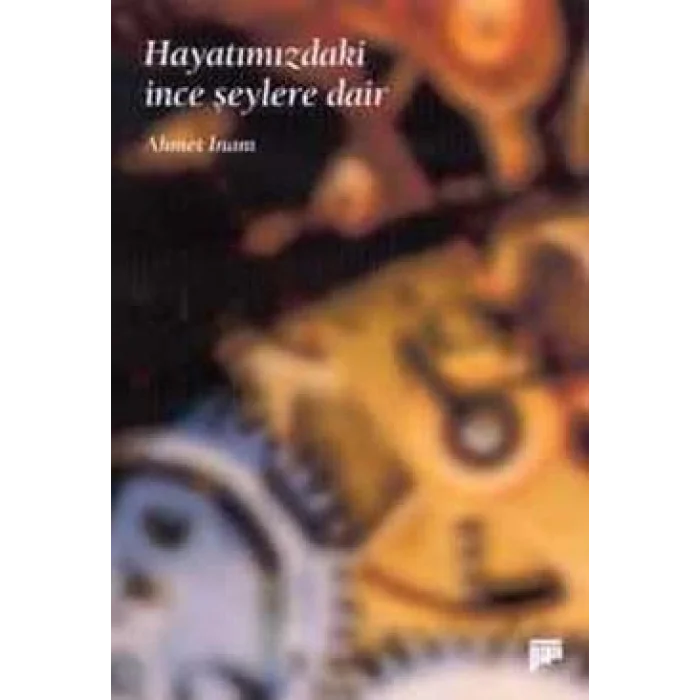 Hayatımızdaki İnce Şeylere Dair