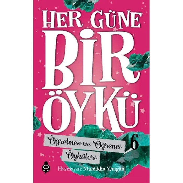 Her Güne Bir Öykü - 6 Öğretmen Ve Öğrenci Öyküleri