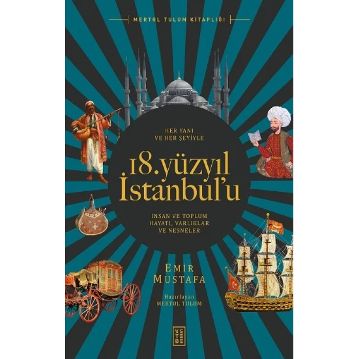 Her Yanı ve Her Şeyiyle 18. Yüzyıl İstanbulu