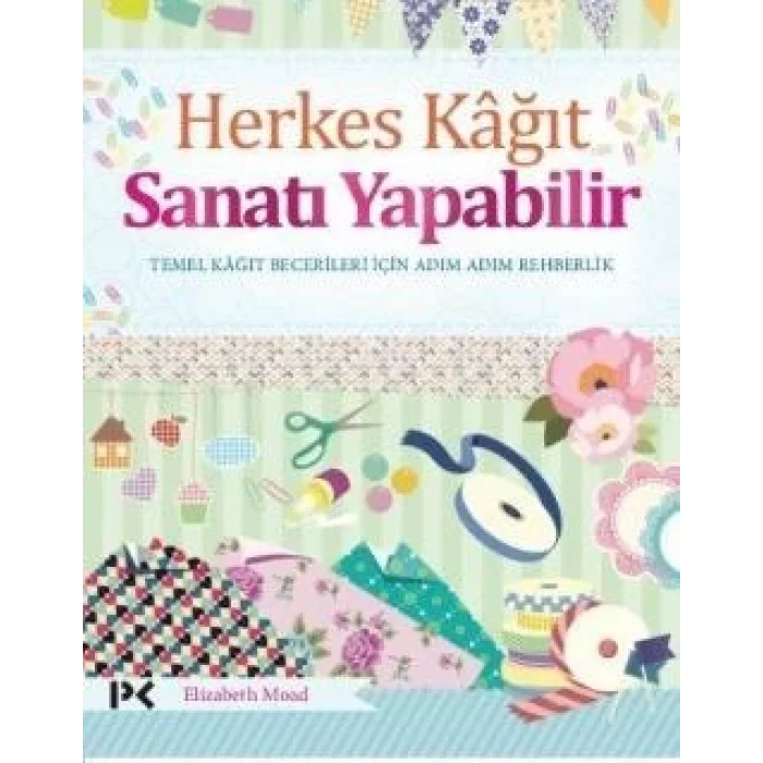 Herkes Kağıt Sanatı Yapabilir - Temel Kağıt Becerileri İçin Adım Adım Rehberlik