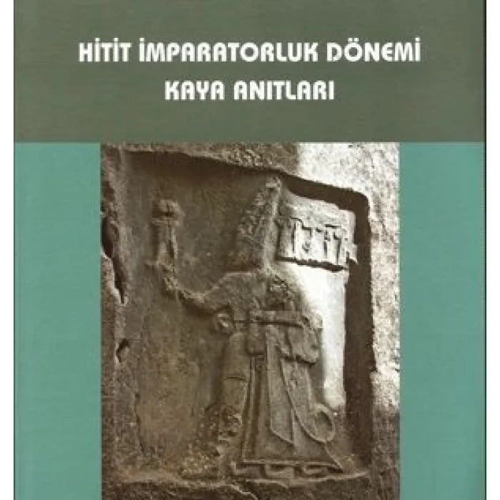 Hitit İmparatorluk Dönemi Kaya Anıtları
